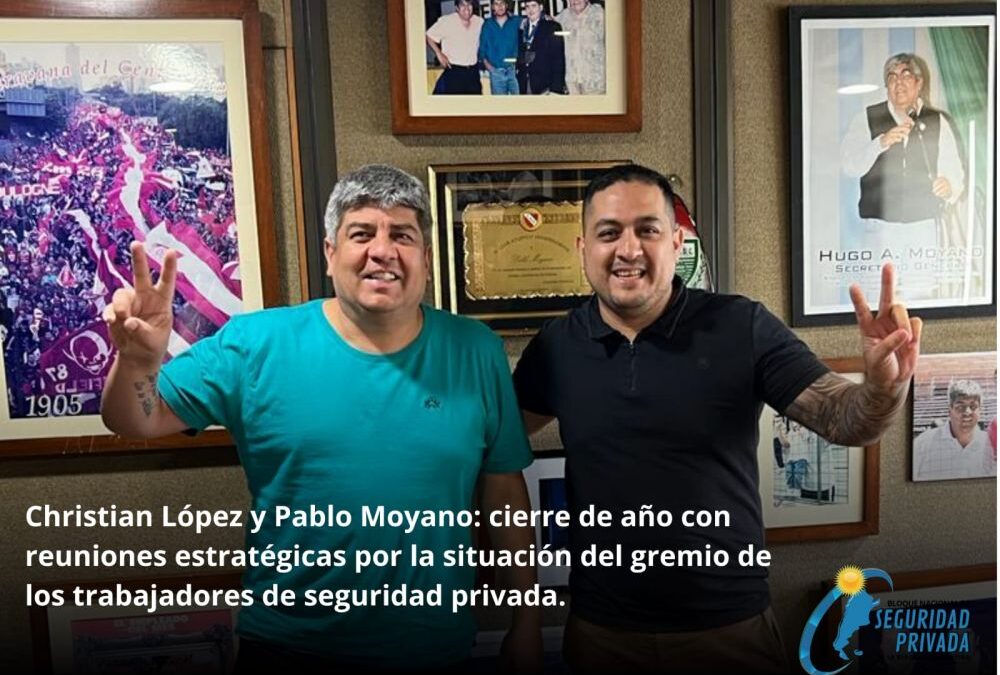 Christian López y Pablo Moyano: cierre de año con reuniones estratégicas por la situación del gremio de los trabajadores de seguridad privada