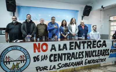 Luz y Fuerza rechazó la privatización de Nucleoeléctrica, la empresa que opera las centrales nucleares argentinas: «Es un retroceso en soberanía y desarrollo»