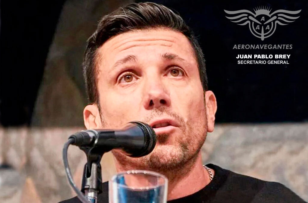 JP BREY: “Los AERONAVEGANTES resistiremos la Reforma Laboral y la Política Aerocomercial del Gobierno”